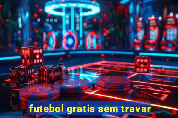 futebol gratis sem travar